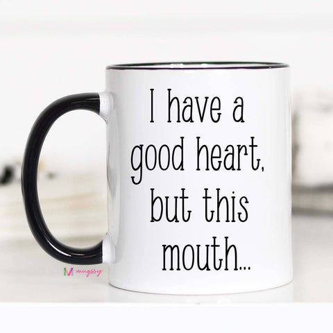 Mugsby - I Have A Good Heart But This Mouth Mug