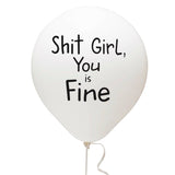 Shit Girl, You Is Fine Balloon