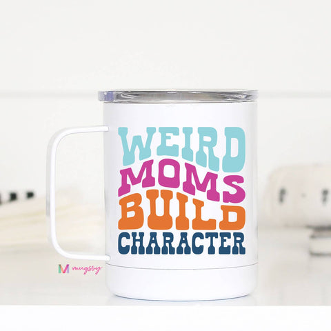 Weird Moms Build Character Travel Cup With Handle, mom cup