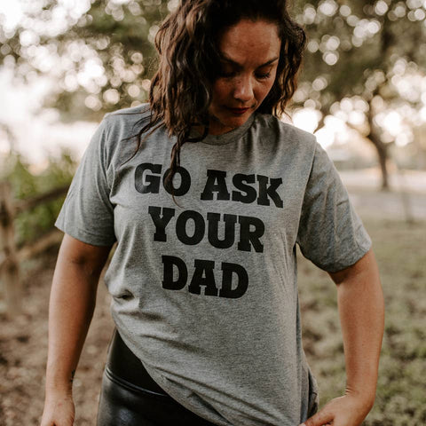 Go Ask Your Dad Shirt, Mom Tee
